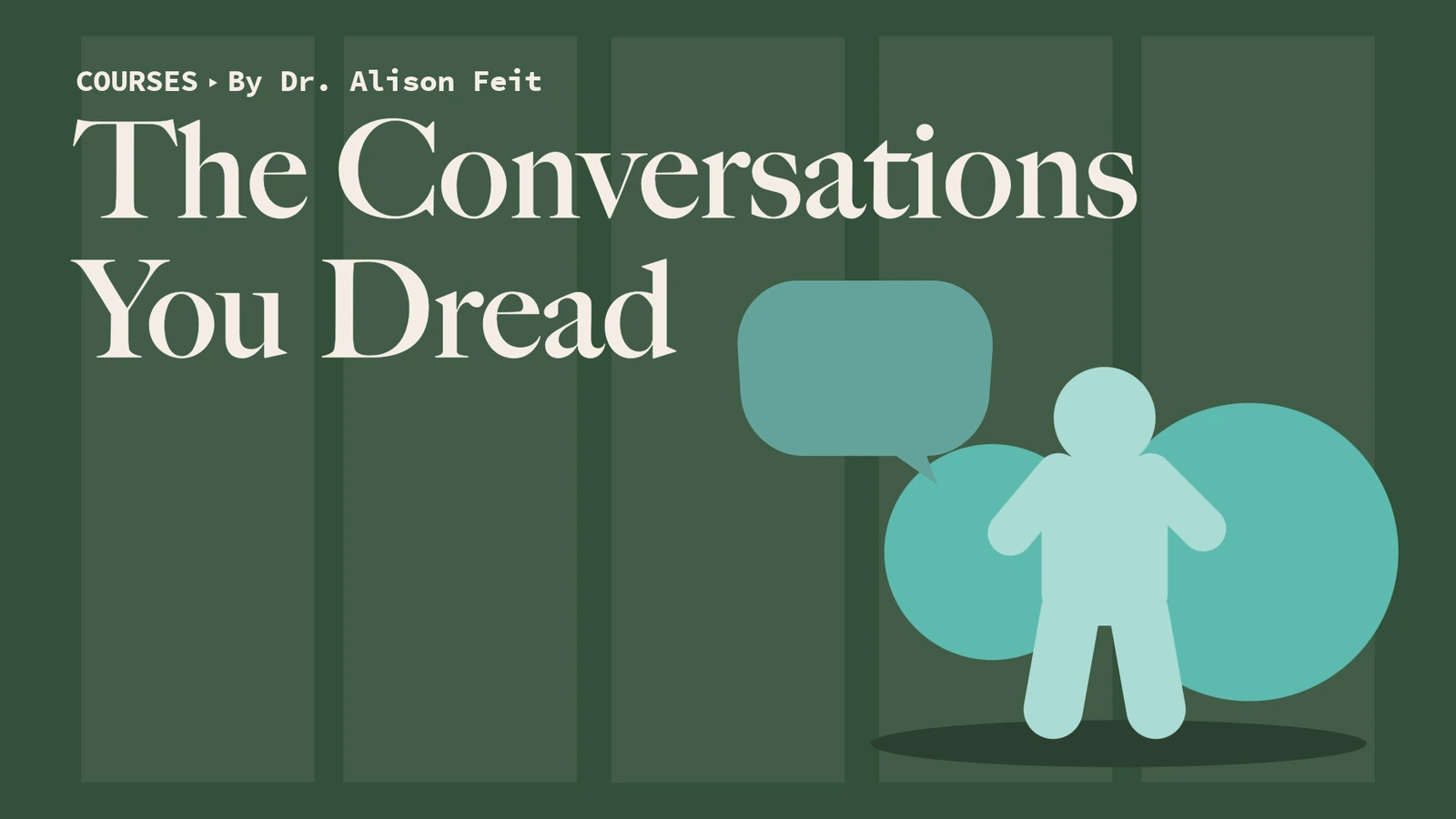 The Conversations You Dread, a course by Dr. Alison Feit
